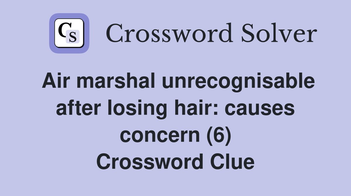 Air marshal unrecognisable after losing hair causes concern (6